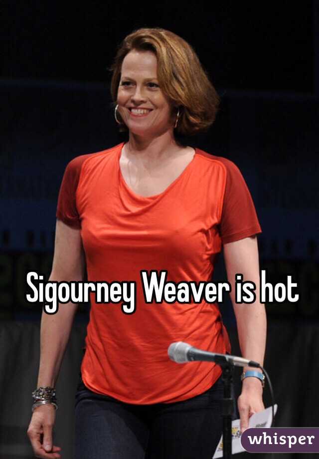 Hot sigorney weaver Sigourney Weaver
