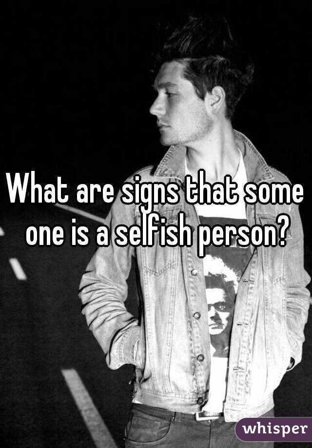 Signs of a selfish person