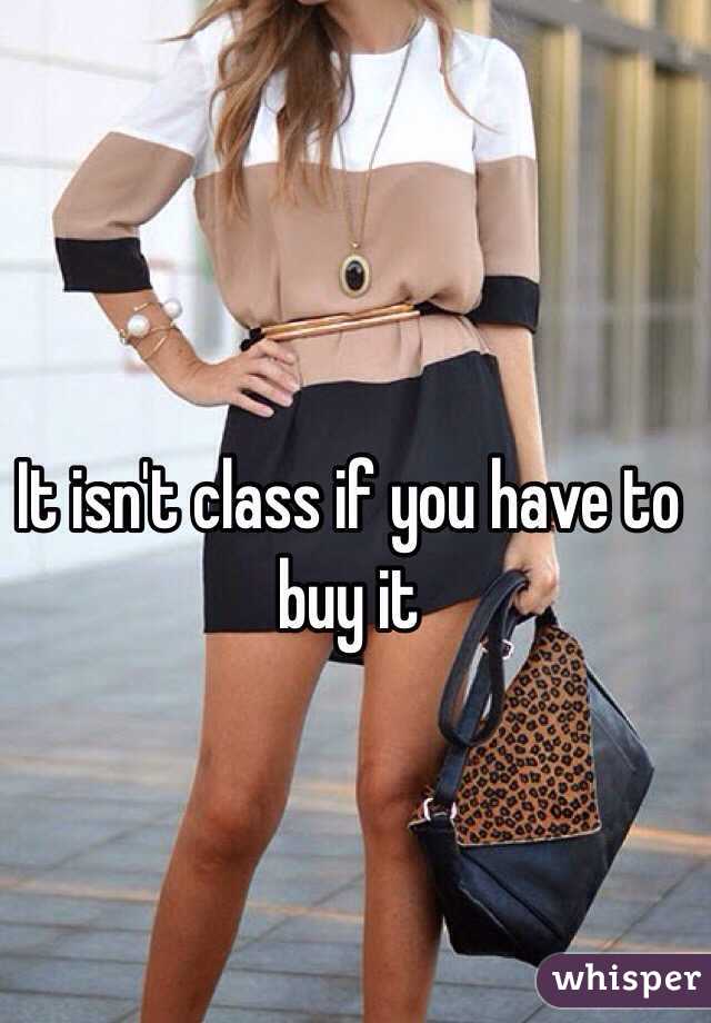It isn't class if you have to buy it