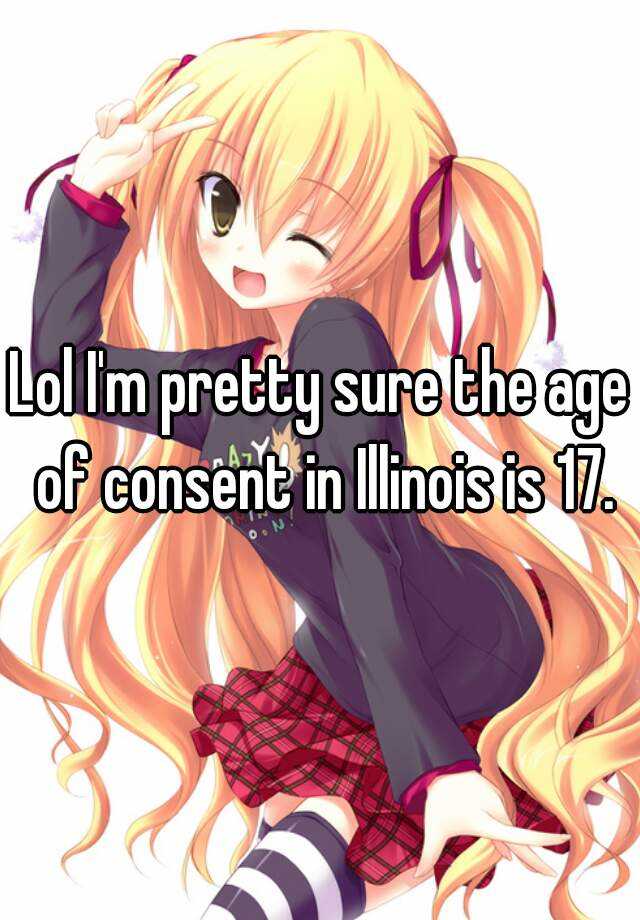 lol-i-m-pretty-sure-the-age-of-consent-in-illinois-is-17