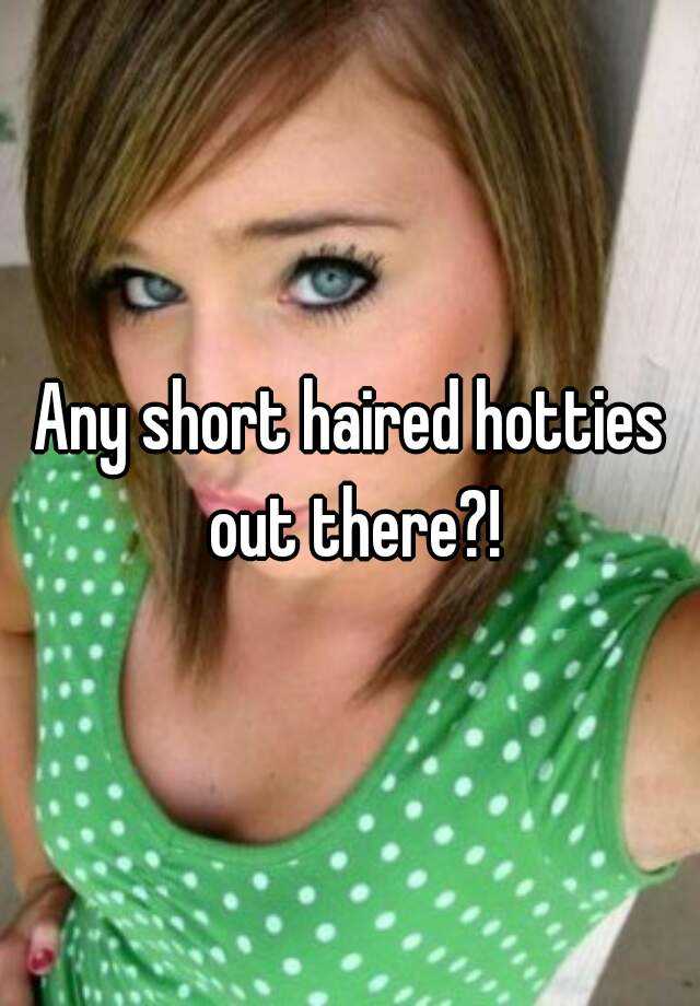 Any Short Haired Hotties Out There