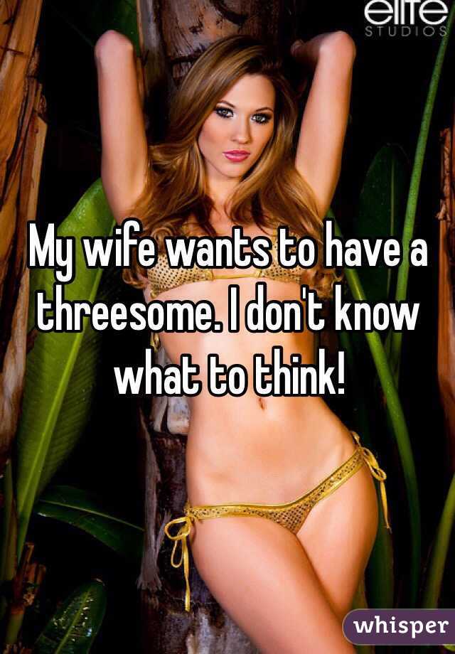 my wife wants a threesomes