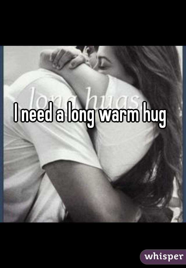 i-need-a-long-warm-hug