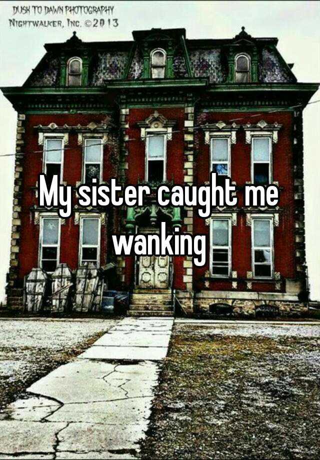 My Sister Caught Me Wanking 