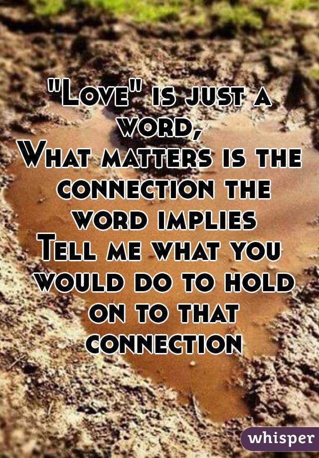 love-is-just-a-word-what-matters-is-the-connection-the-word-implies