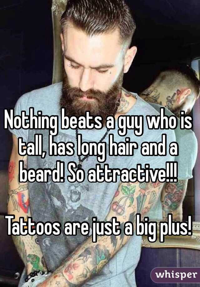 Nothing Beats A Guy Who Is Tall Has Long Hair And A Beard So
