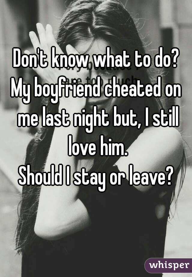 On cheated i do to what boyfriend if my Should I