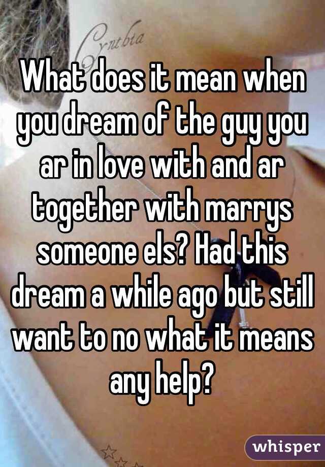 What Does It Mean When You Dream Of The Guy You Ar In Love With And Ar Together With Marrys
