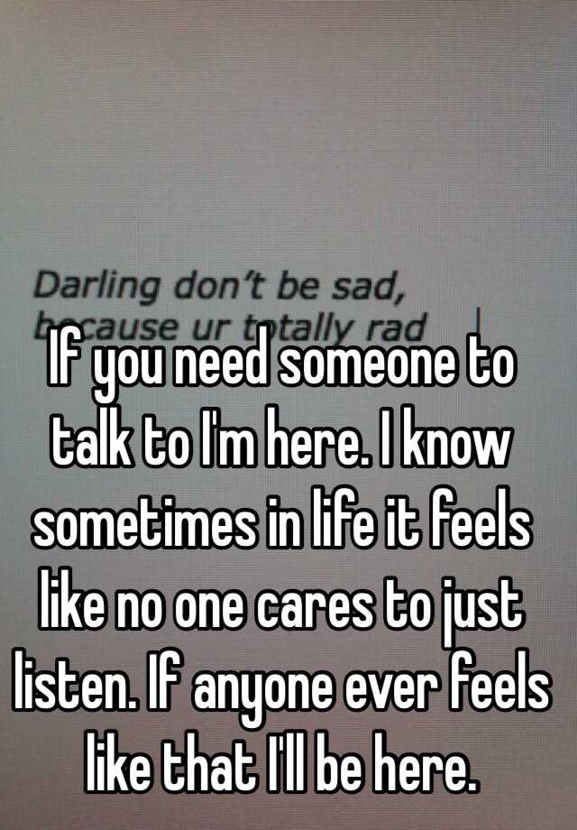 if-you-need-someone-to-talk-to-i-m-here-i-know-sometimes-in-life-it