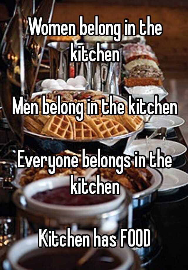 Women Belong In The Kitchen Men Belong In The Kitchen Everyone Belongs In The Kitchen Kitchen