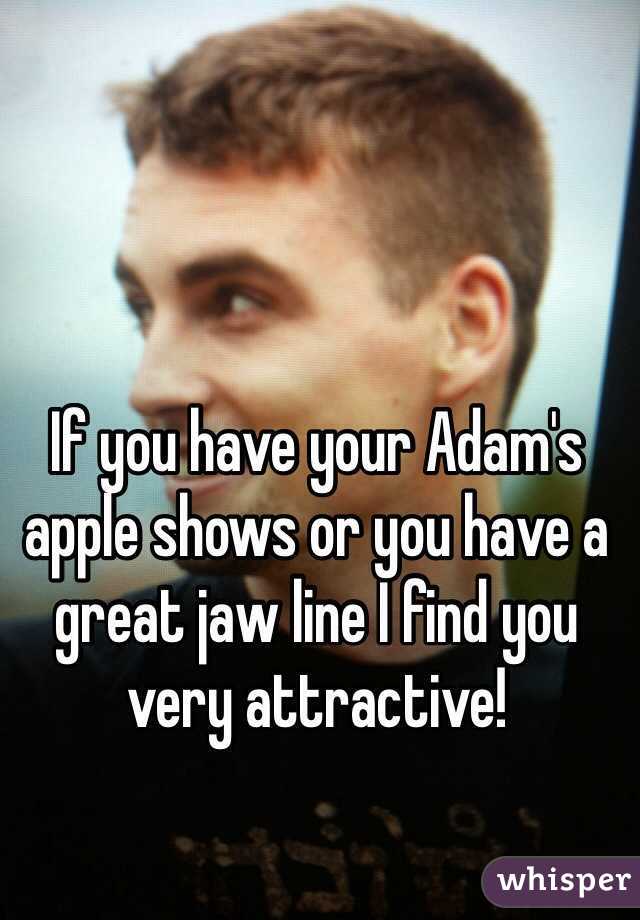 If you have your Adam's apple shows or you have a great jaw line I find