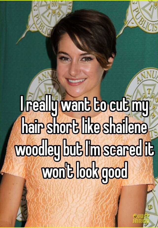 I Really Want To Cut My Hair Short Like Shailene Woodley But I M