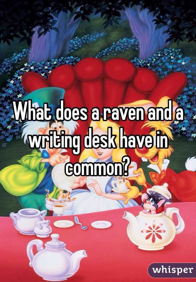 What Does A Raven And A Writing Desk Have In Common