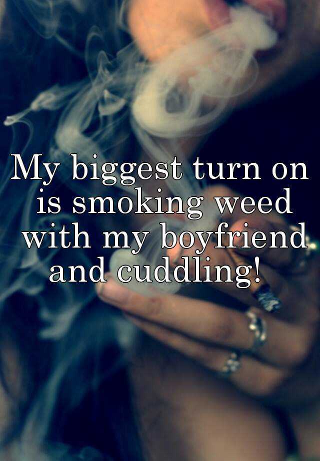 Boyfriend smokes weed my My boyfriend