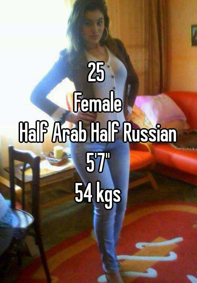 25 Female Half Arab Half Russian 5 7 54 Kgs