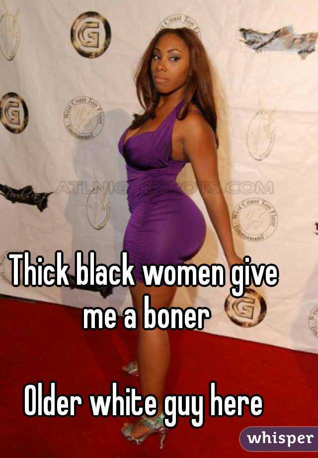 Thick Black Women Give Me A Boner O