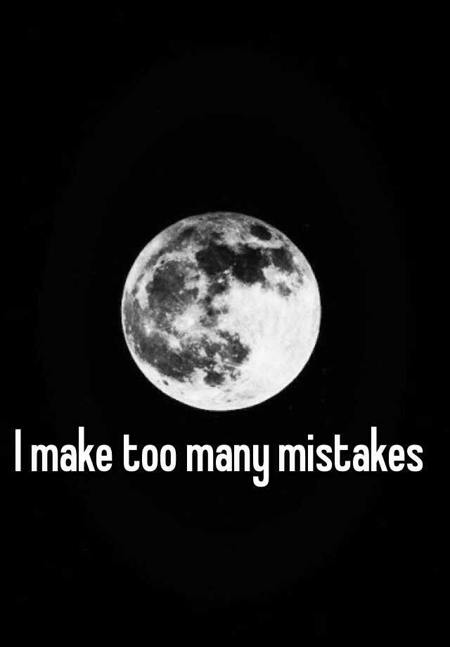 i-make-too-many-mistakes