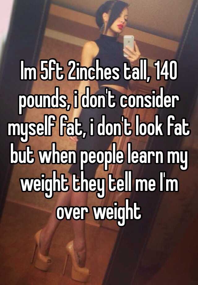 im-5ft-2inches-tall-140-pounds-i-don-t-consider-myself-fat-i-don-t