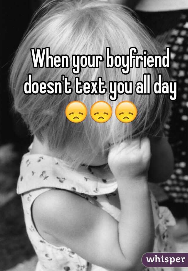 Me day texted my boyfriend all hasn t Boyfriend hasn't