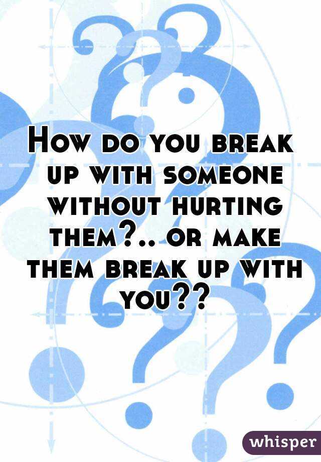 how-do-you-break-up-with-someone-without-hurting-them-how-to-break-up