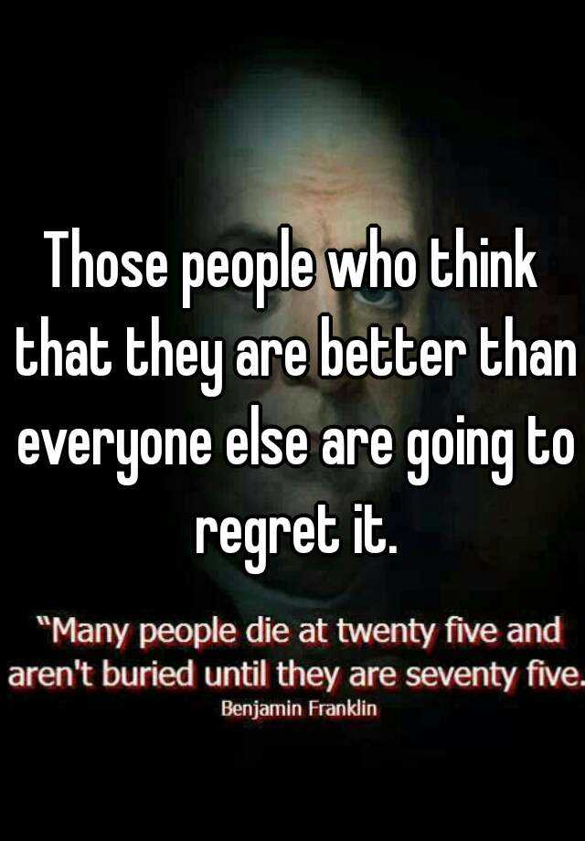 those-people-who-think-that-they-are-better-than-everyone-else-are