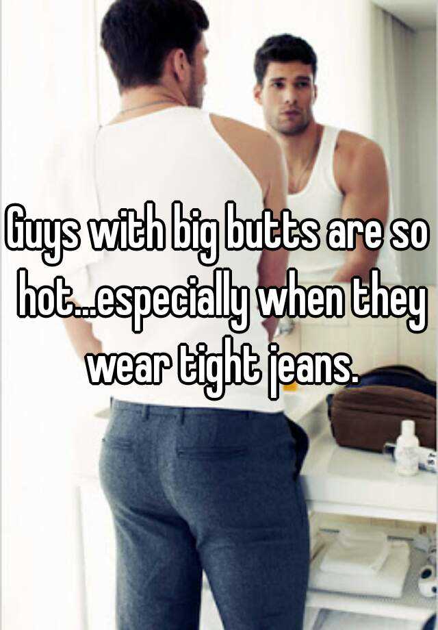jeans for guys with big butts