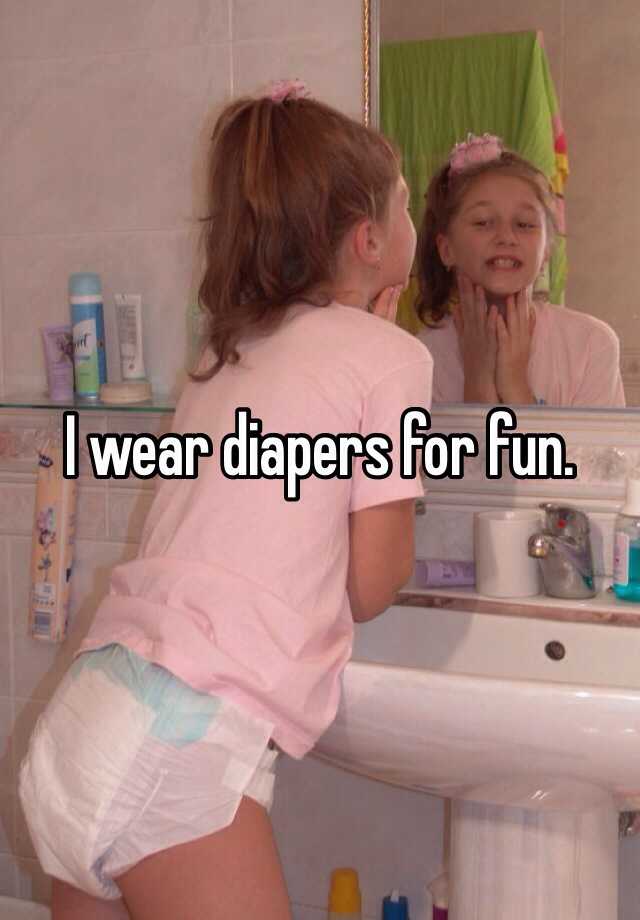 I Wear Diapers For Fun