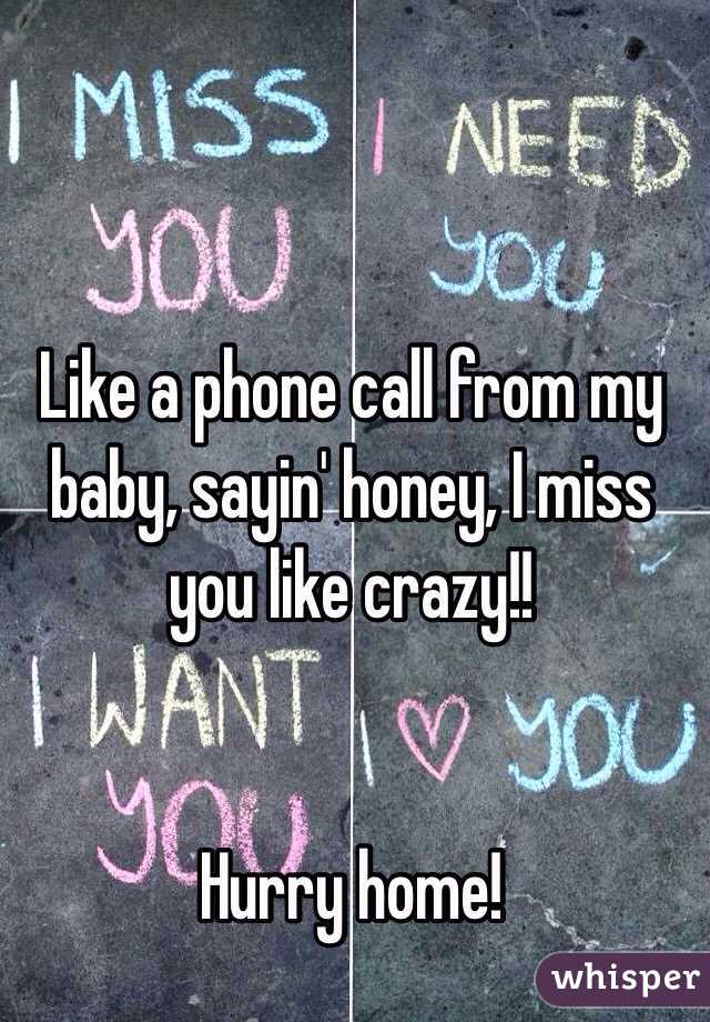 Like A Phone Call From My Baby Sayin Honey I Miss You Like Crazy Hurry