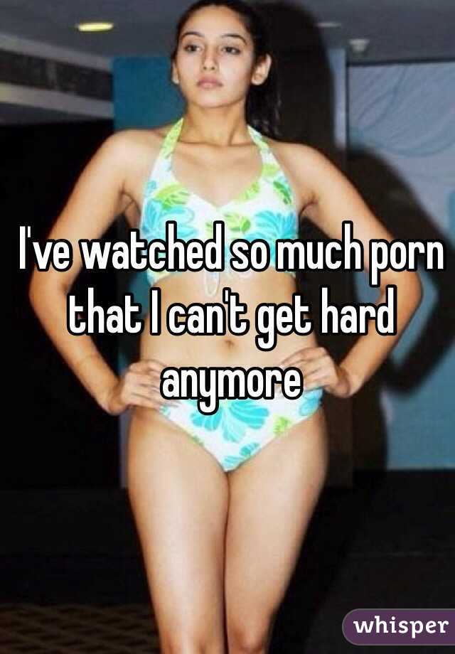 Somuchporn Com - I've watched so much porn that I can't get hard anymore
