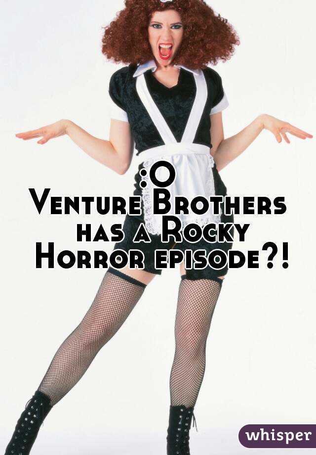 :O
Venture Brothers has a Rocky Horror episode?!