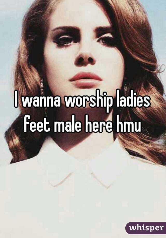 I wanna worship ladies feet male here hmu 