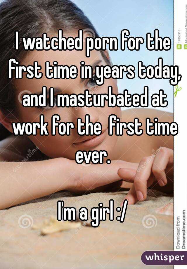I watched porn for the first time in years today, and I masturbated at work for the  first time ever. 

I'm a girl :/