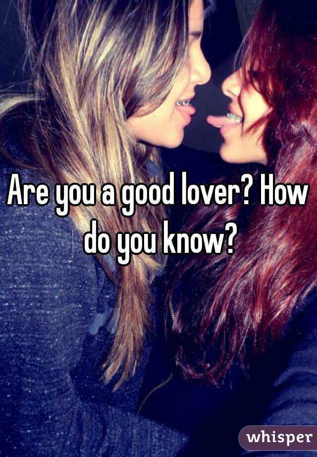 Are you a good lover? How do you know?