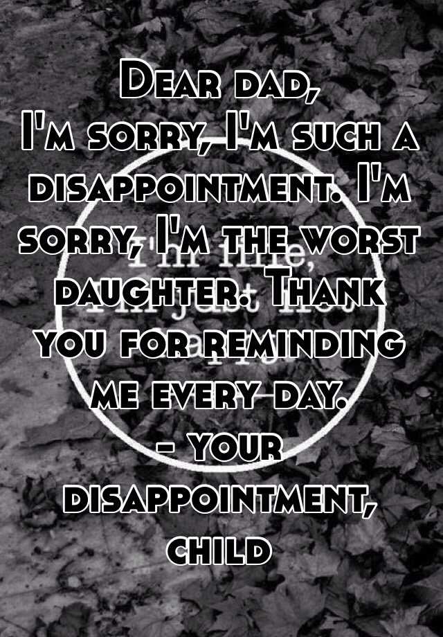 dear-dad-i-m-sorry-i-m-such-a-disappointment-i-m-sorry-i-m-the