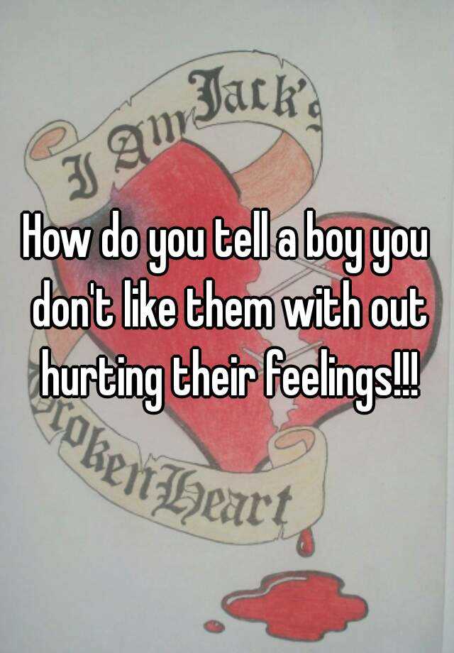 how-do-you-tell-a-boy-you-don-t-like-them-with-out-hurting-their