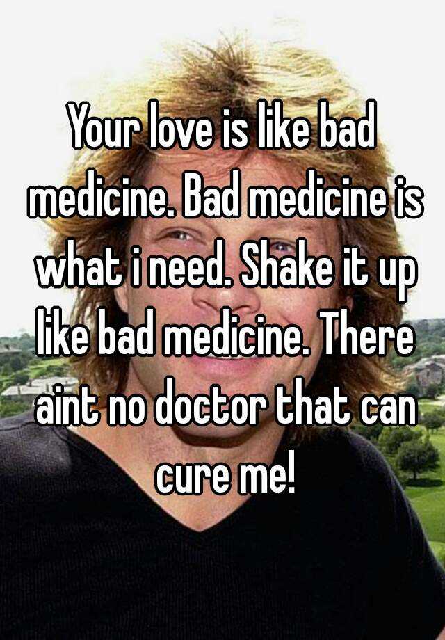your love is like bad medicine meaning