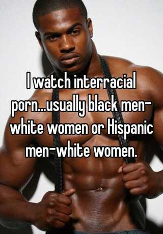 Black Men White Women Porn - I watch interracial porn...usually black men-white women or ...