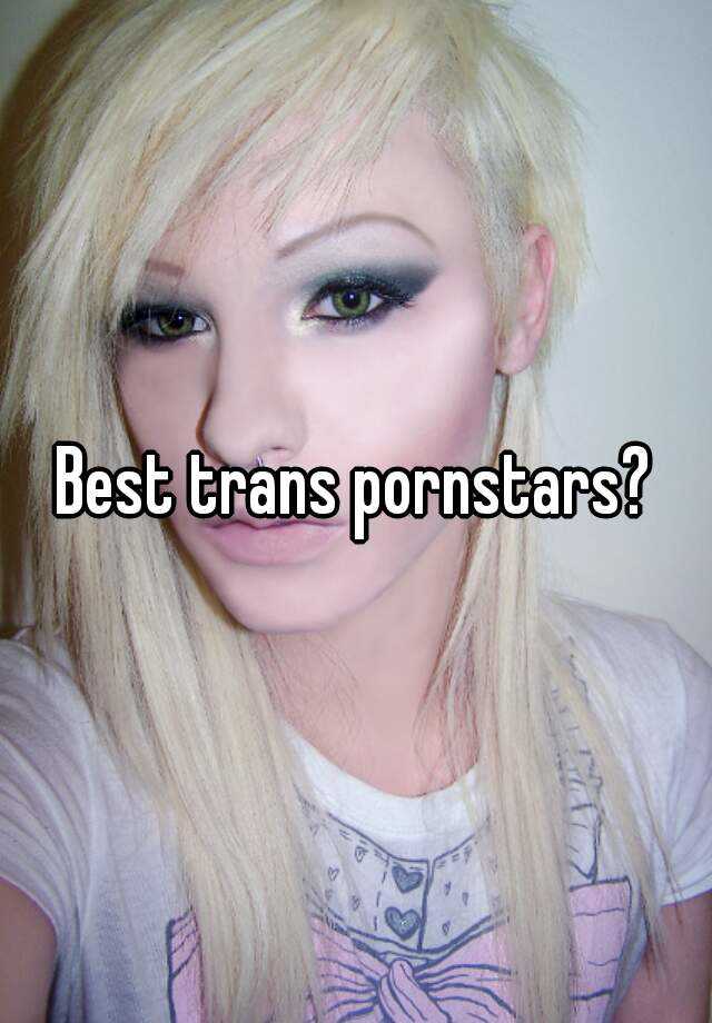 Best Trans Pornstars