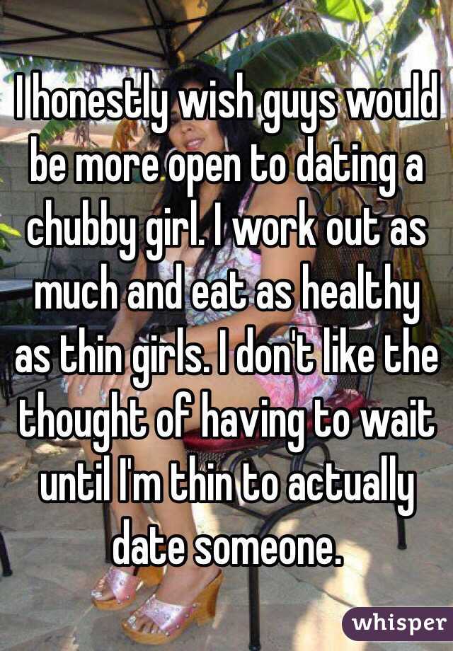 Chubby girl a should i date Why Women