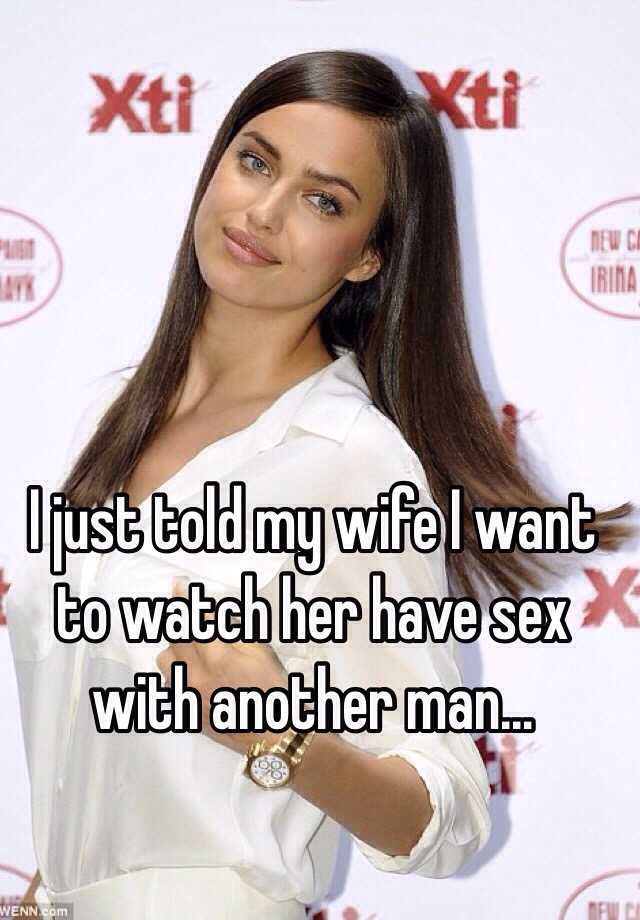 I Just Told My Wife I Want To Watch Her Have Sex With Another Man…