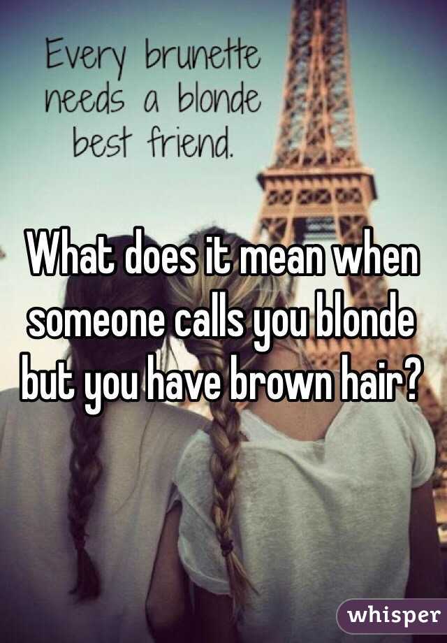 What Does It Mean When Someone Calls You Blonde But You Have Brown