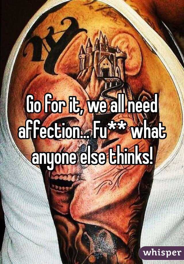Go for it, we all need affection... Fu** what anyone else thinks!