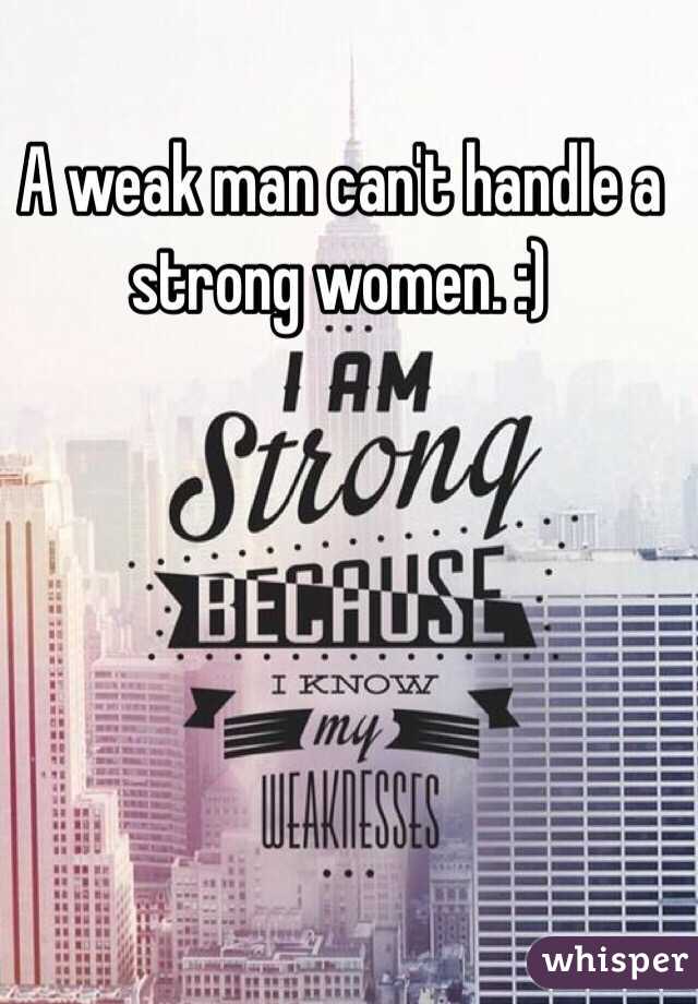 a-weak-man-can-t-handle-a-strong-women