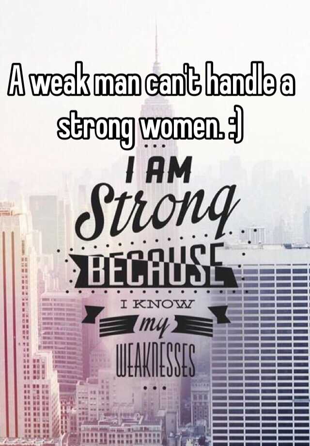 a-weak-man-can-t-handle-a-strong-women