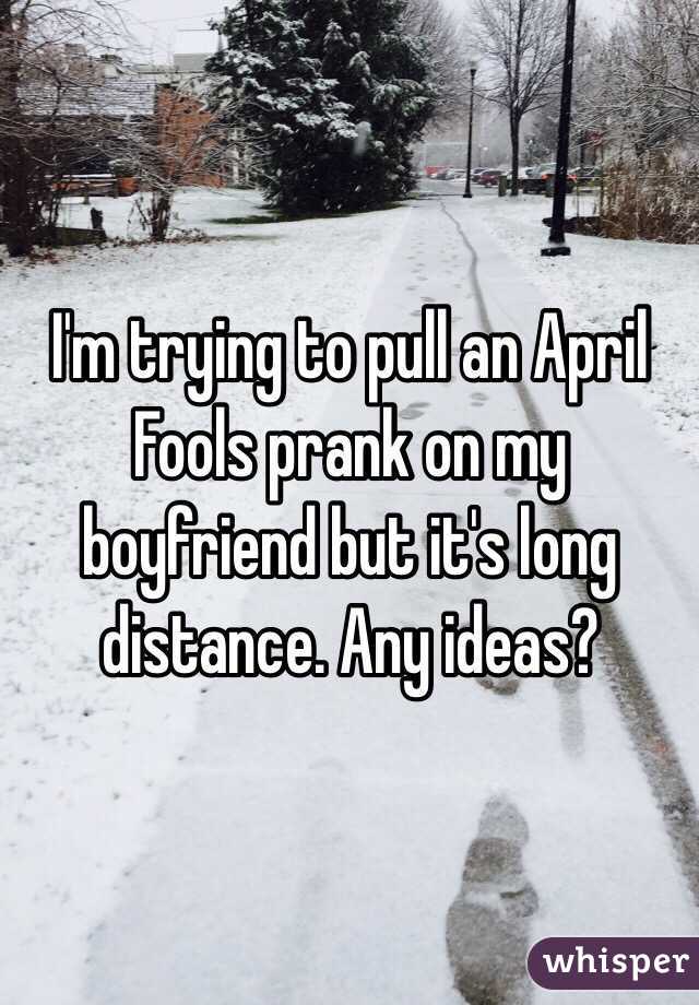 April Fools Jokes To Play On Your Long Distance Boyfriend Jokes Wall