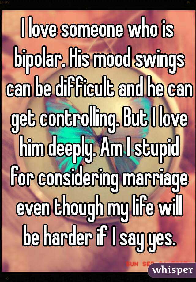 I Love Someone Who Is Bipolar His Mood Swings Can Be