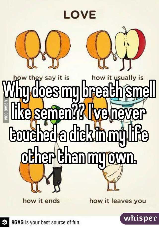 Why does my breath smell like semen?? 