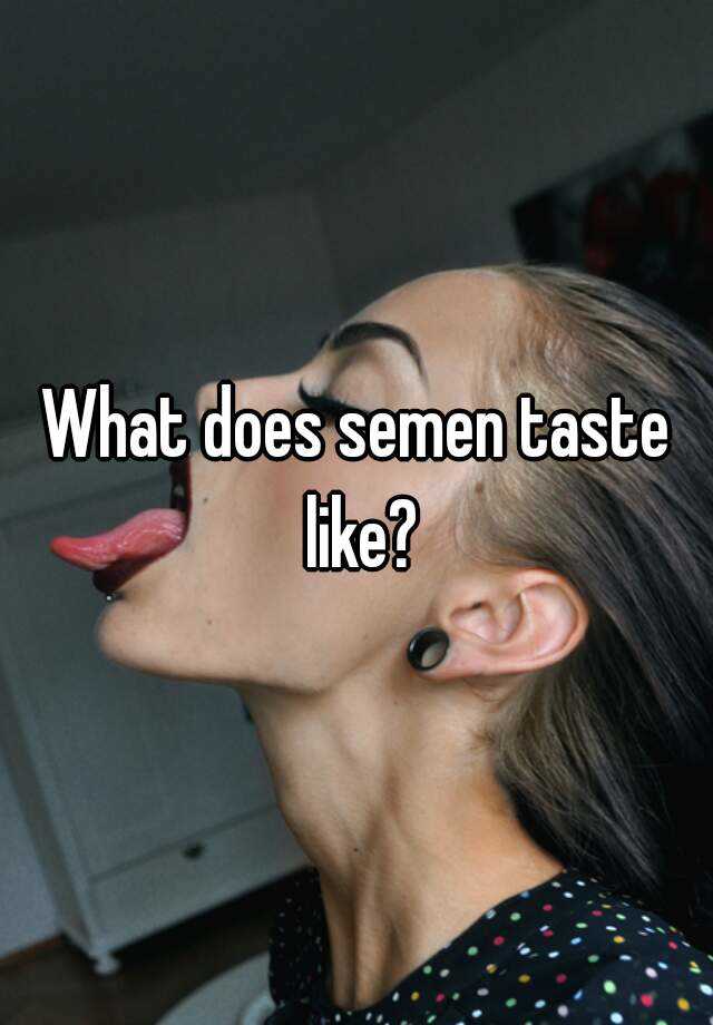 What Does Semen Taste Like