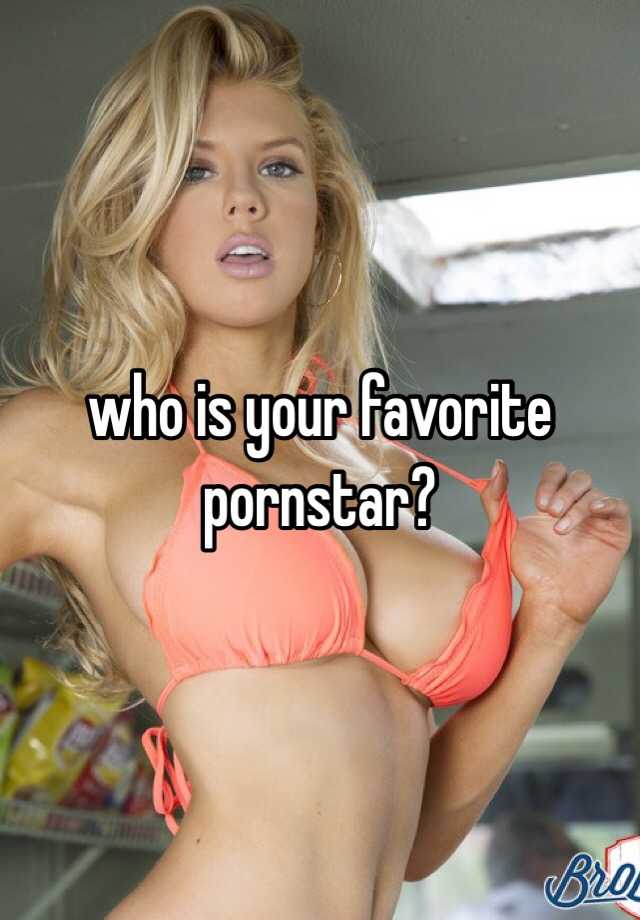 Your favorite pornstar