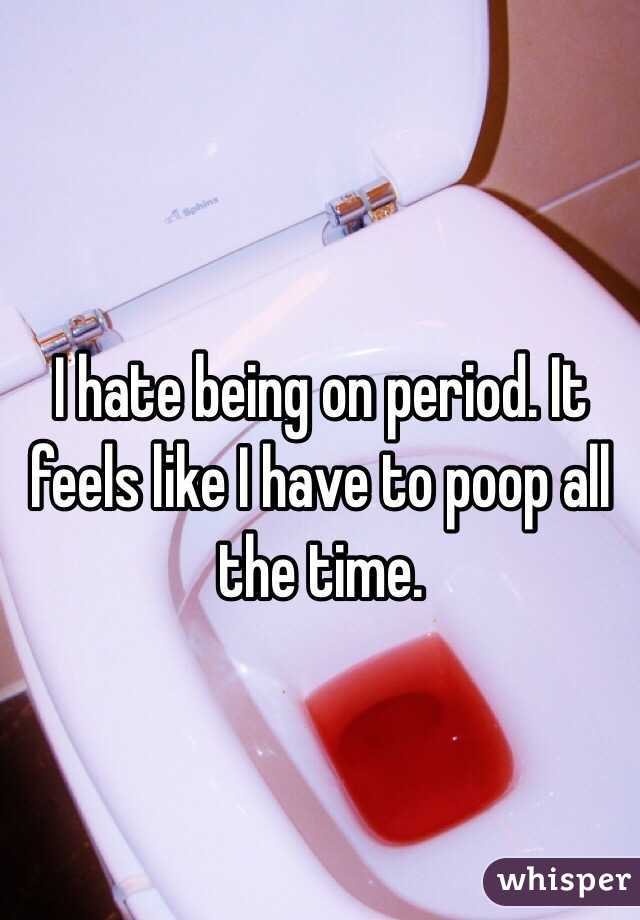 i-hate-being-on-period-it-feels-like-i-have-to-poop-all-the-time